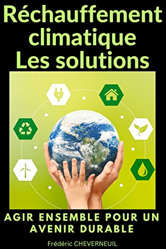 Réchauffement climatique Les solutions: Agir ensemble pour un avenir durable