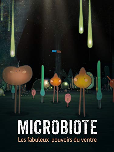 Microbiote : Les Fabuleux Pouvoirs Du Ventre