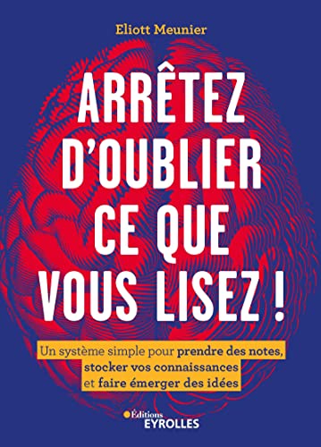 Arrêtez d'oublier ce que vous lisez !: Un système simple