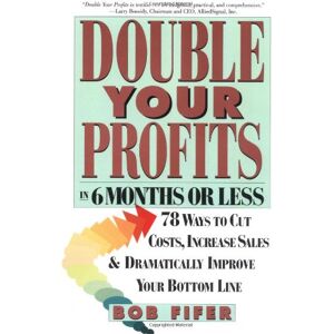 Bob Fifer Double Your Profits: In Six Months Or Less
